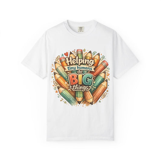 T-Shirt — “Helping Tiny Humans Do Big Things” Teacher & Caregiver Shirt