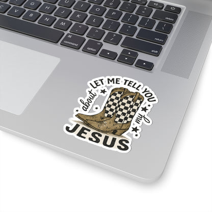 Sticker — Let Me Tell You About My Jesus Cowboy Boots (Kiss-Cut)