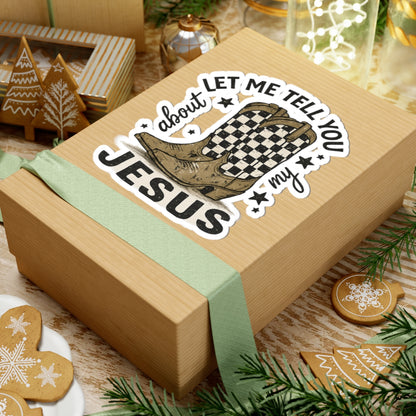 Sticker — Let Me Tell You About My Jesus Cowboy Boots (Kiss-Cut)