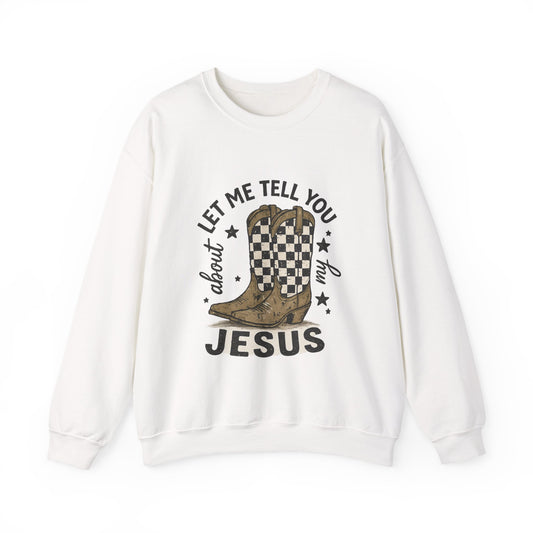 Jesus Cowboy Boots Sweatshirt - "Let Me Tell You About My Jesus" Christian Crewneck