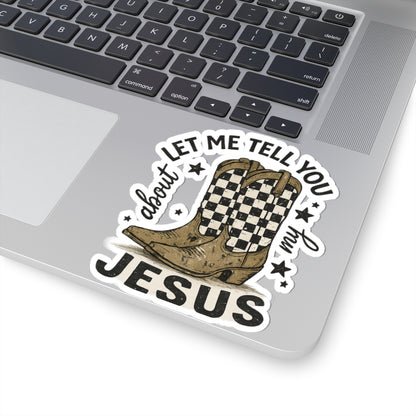 Sticker — Let Me Tell You About My Jesus Cowboy Boots (Kiss-Cut)