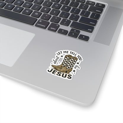 Sticker — Let Me Tell You About My Jesus Cowboy Boots (Kiss-Cut)